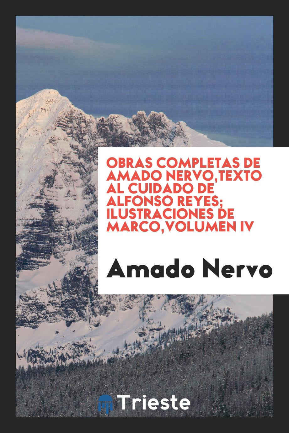 Obras completas de Amado Nervo,Texto al cuidado de Alfonso Reyes; ilustraciones de Marco,Volumen IV