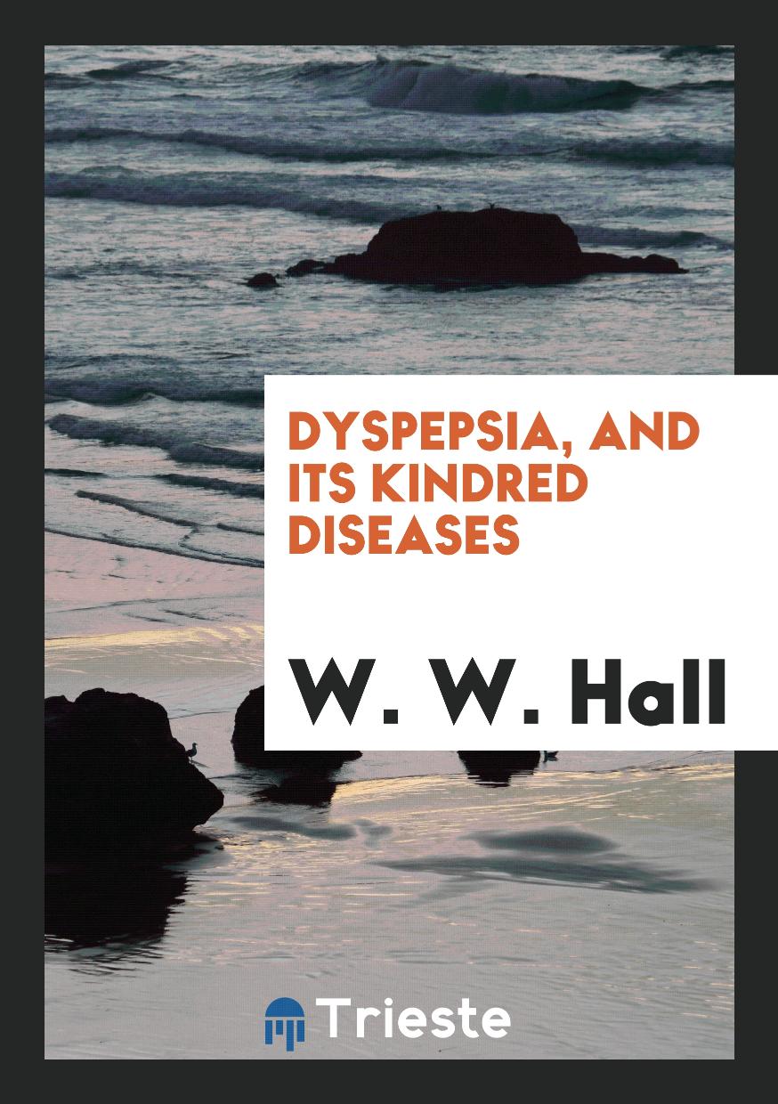 Dyspepsia, and Its Kindred Diseases