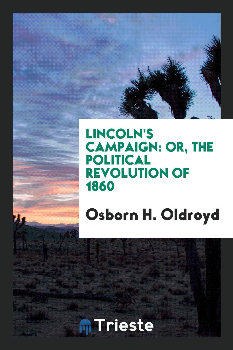 Lincoln's Campaign: Or, The Political Revolution of 1860