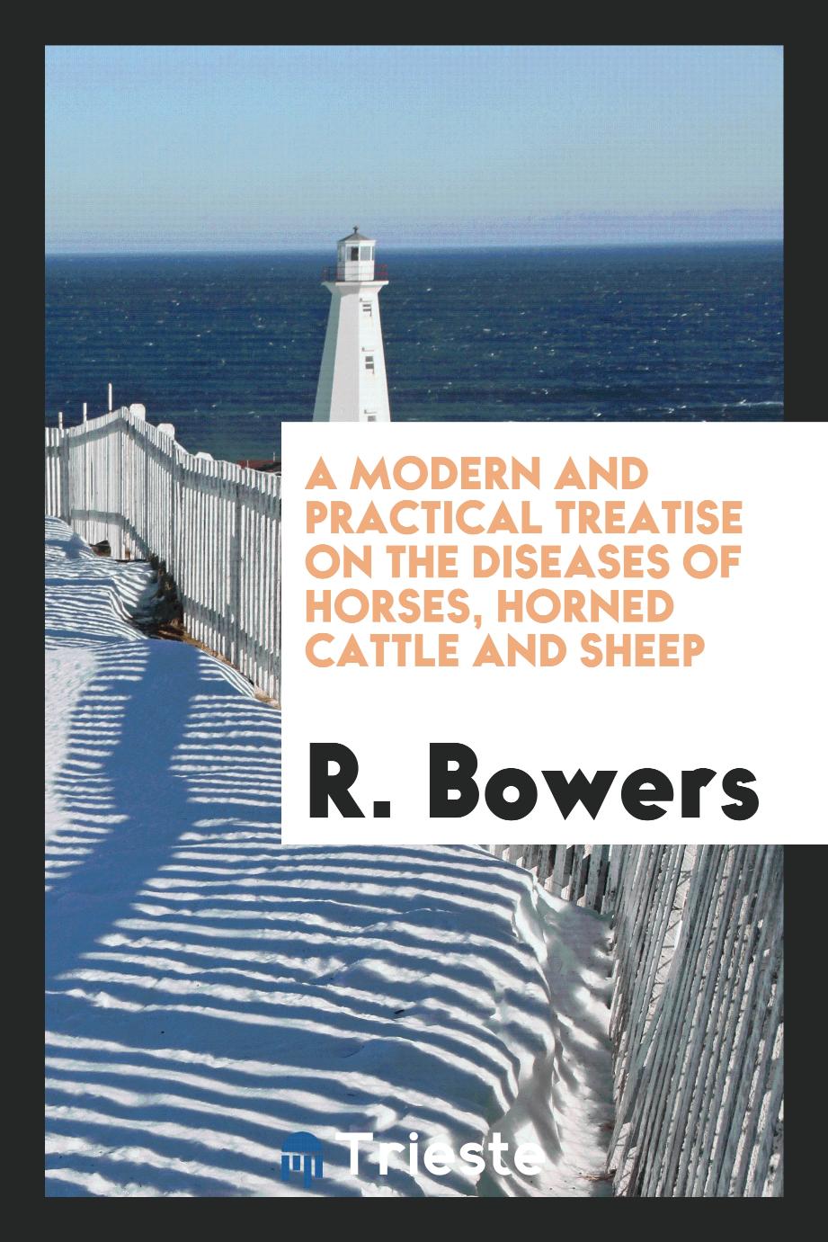 A Modern and Practical Treatise on the Diseases of Horses, Horned Cattle and Sheep
