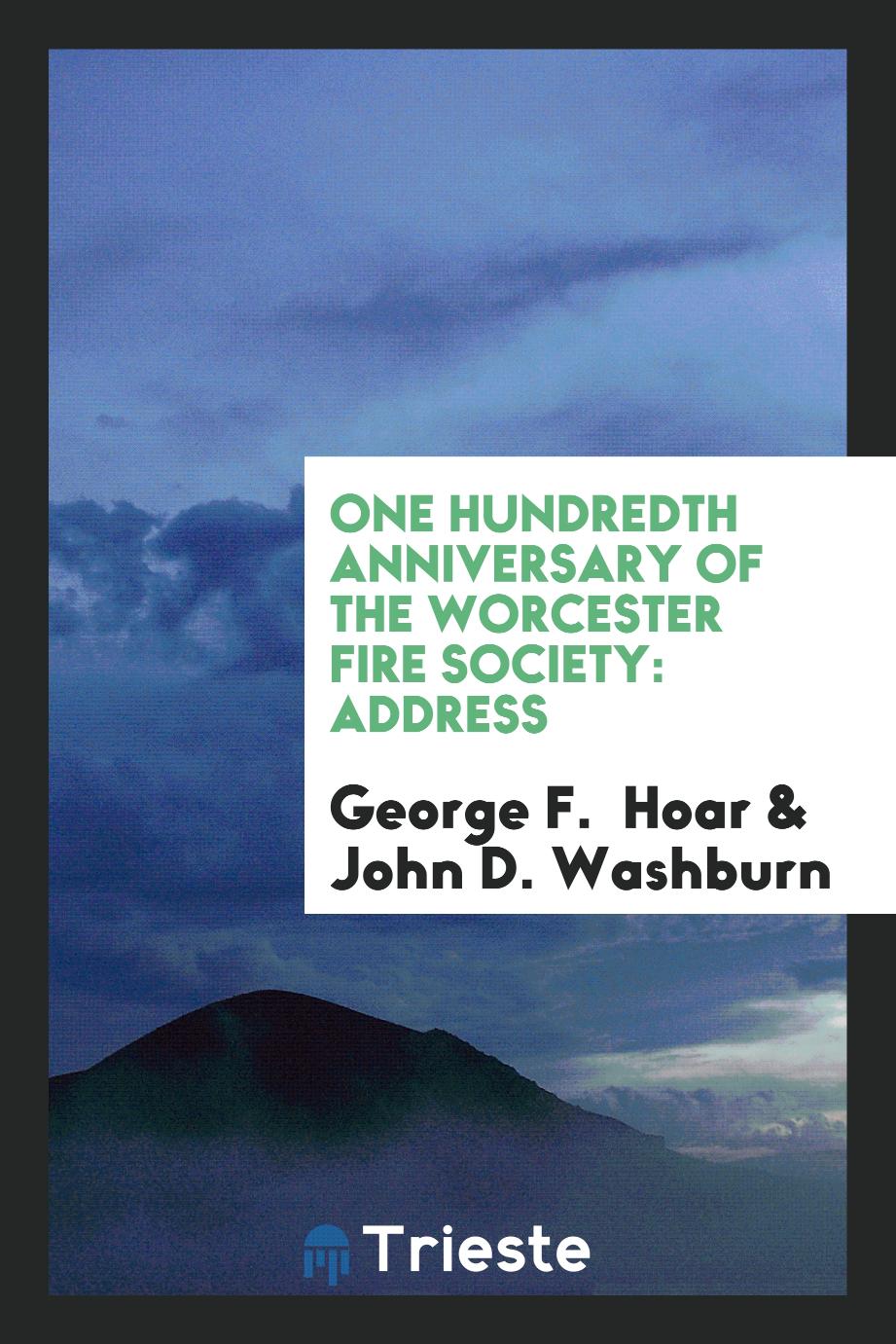 One Hundredth Anniversary of the Worcester Fire Society: Address