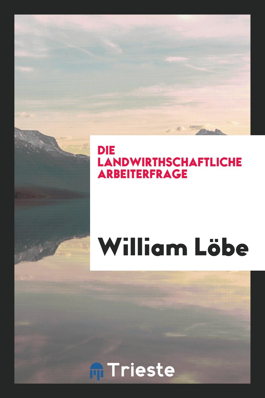 William Löbe - Die landwirthschaftliche Arbeiterfrage