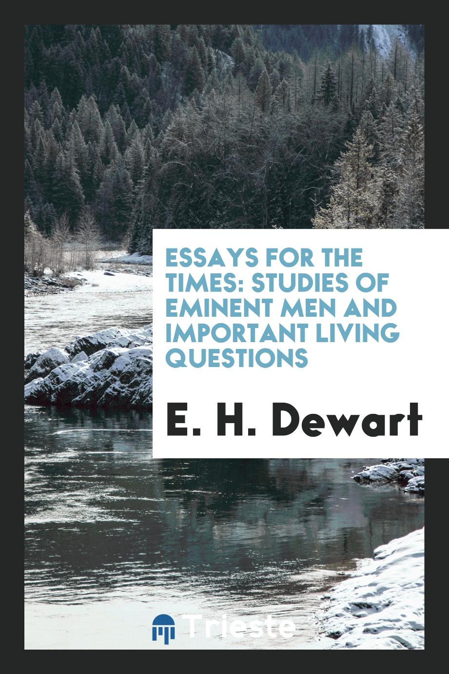Essays for the times: studies of eminent men and important living questions