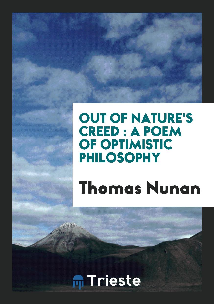 Out of nature's creed : a poem of optimistic philosophy