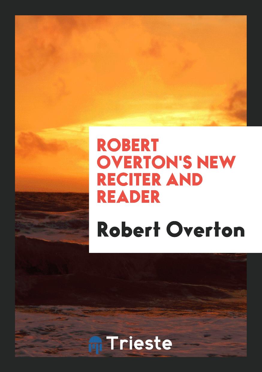 Robert Overton's New Reciter and Reader