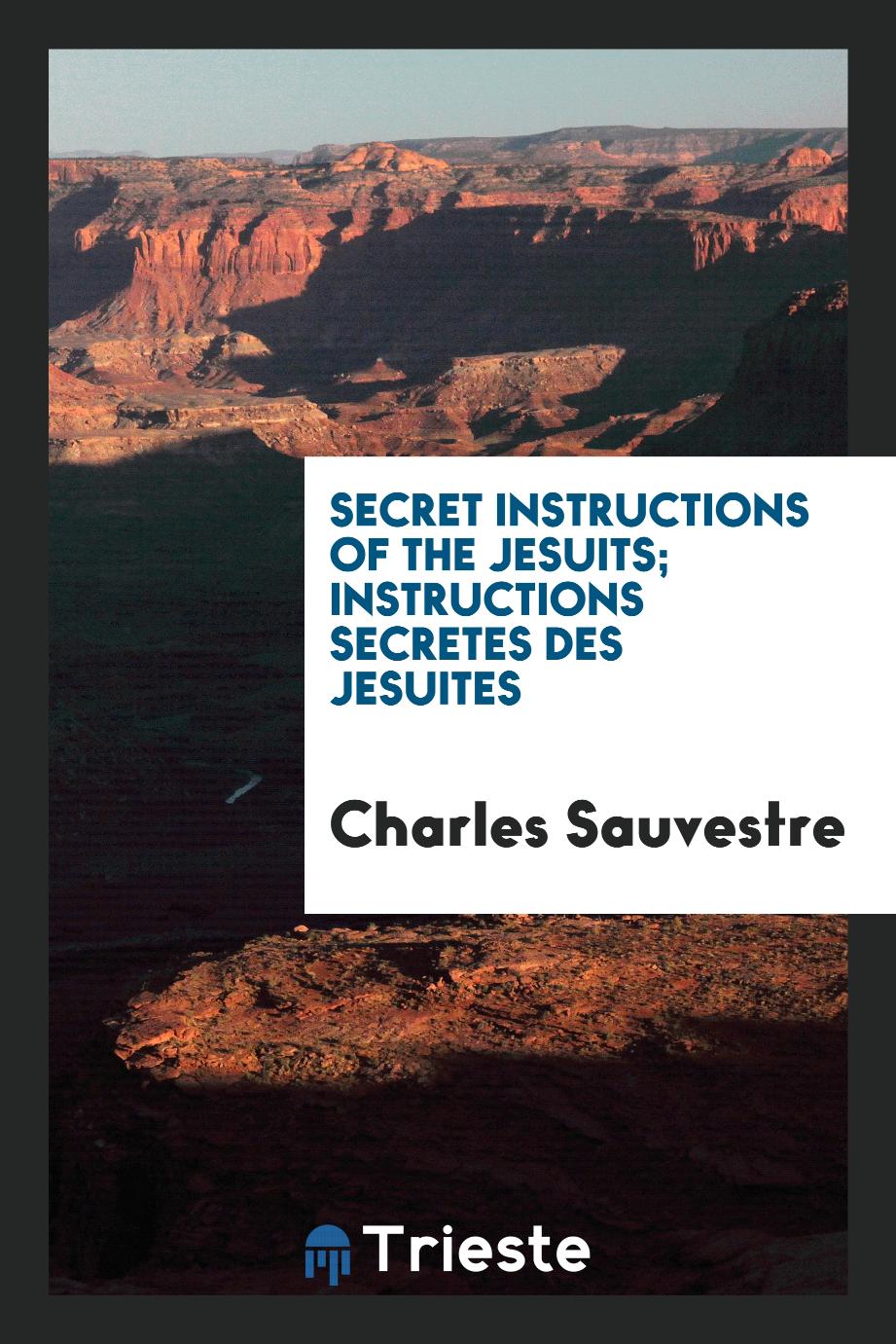Secret Instructions of the Jesuits; Instructions Secretes des Jesuites