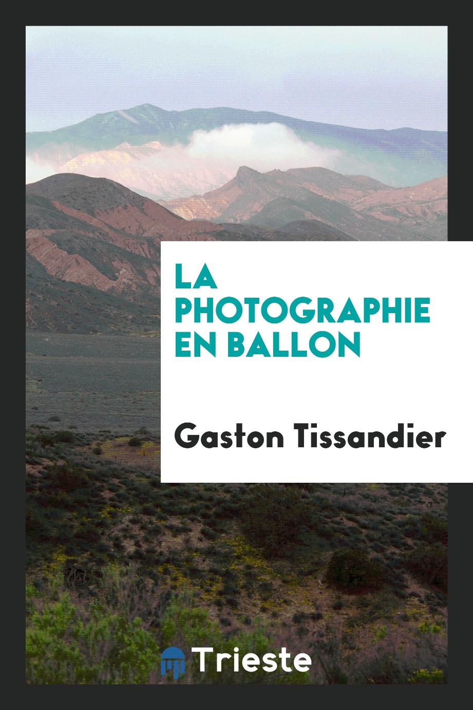 Gaston Tissandier - La Photographie en Ballon