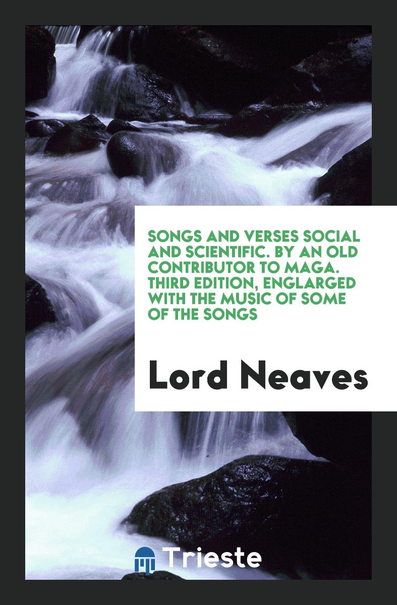 Songs and Verses Social and Scientific. By an Old Contributor to Maga. Third Edition, Englarged with the Music of Some of the Songs