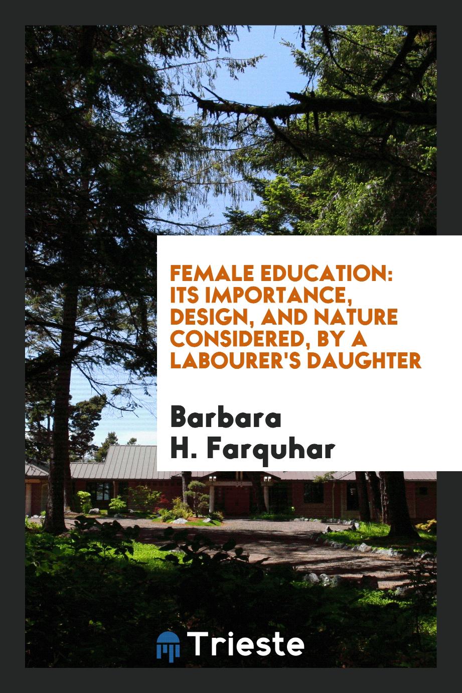 Female Education: Its Importance, Design, and Nature Considered, by a Labourer's Daughter