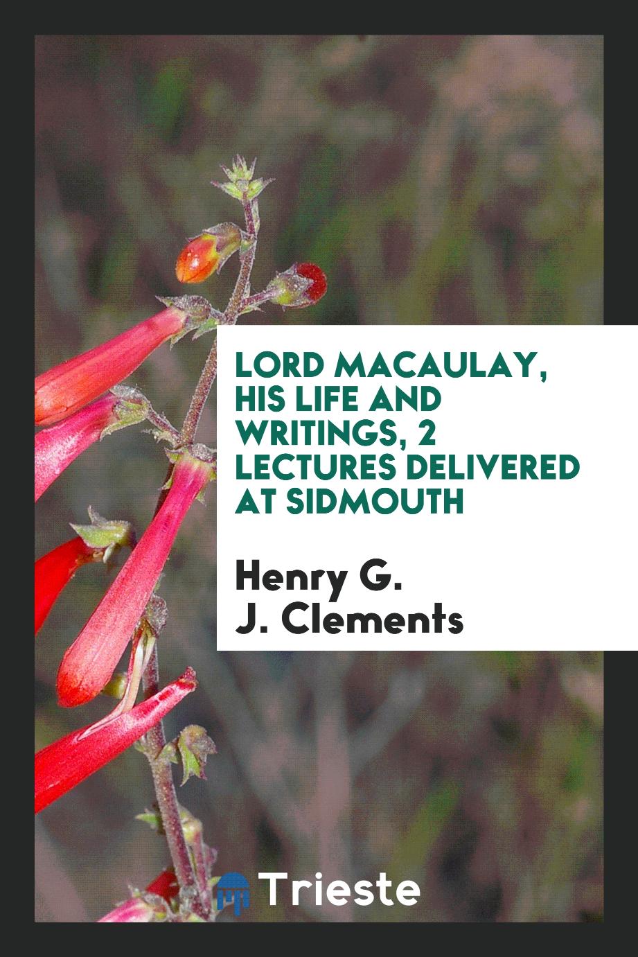 Lord Macaulay, His Life and Writings, 2 Lectures Delivered at Sidmouth