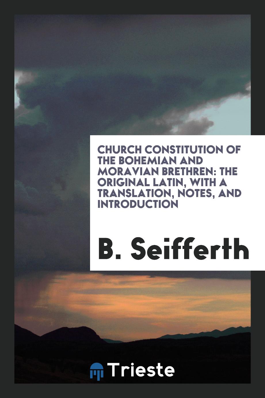 Church Constitution of the Bohemian and Moravian Brethren: The Original Latin, with a Translation, Notes, and Introduction