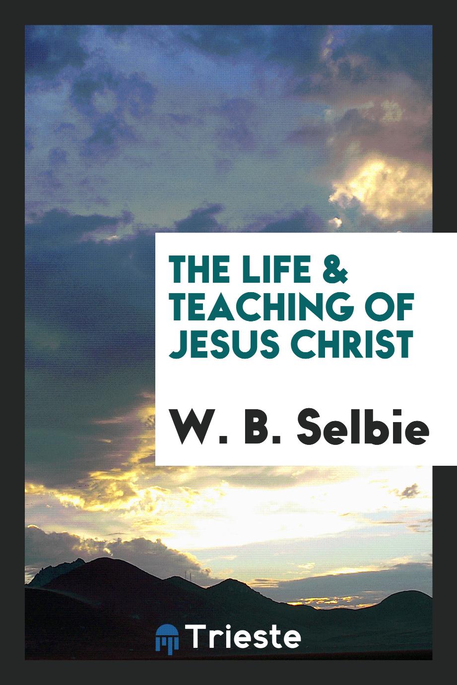 The Life & Teaching of Jesus Christ
