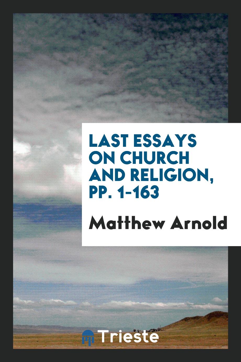 Last Essays on Church and Religion, pp. 1-163