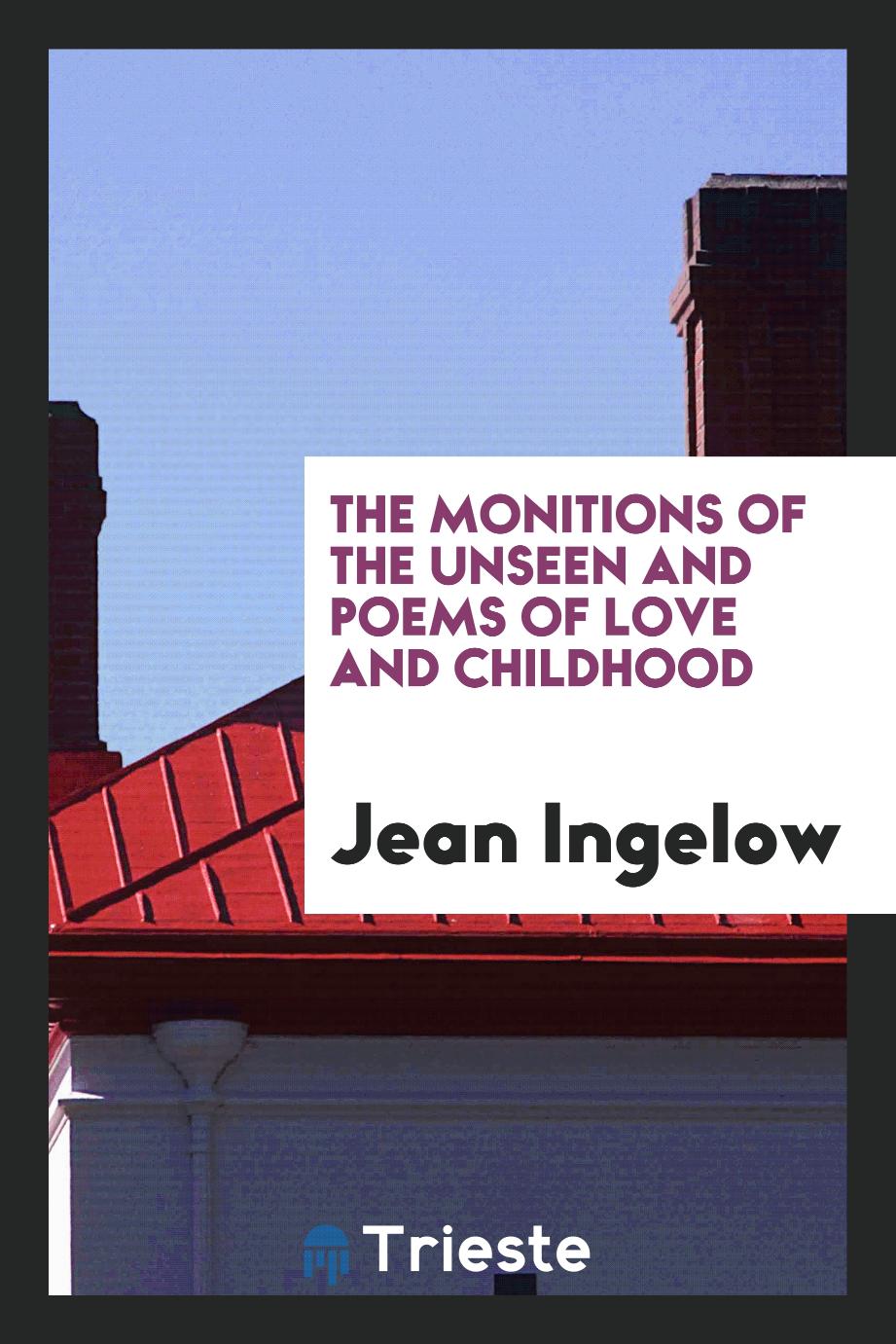 The monitions of the unseen and poems of love and childhood