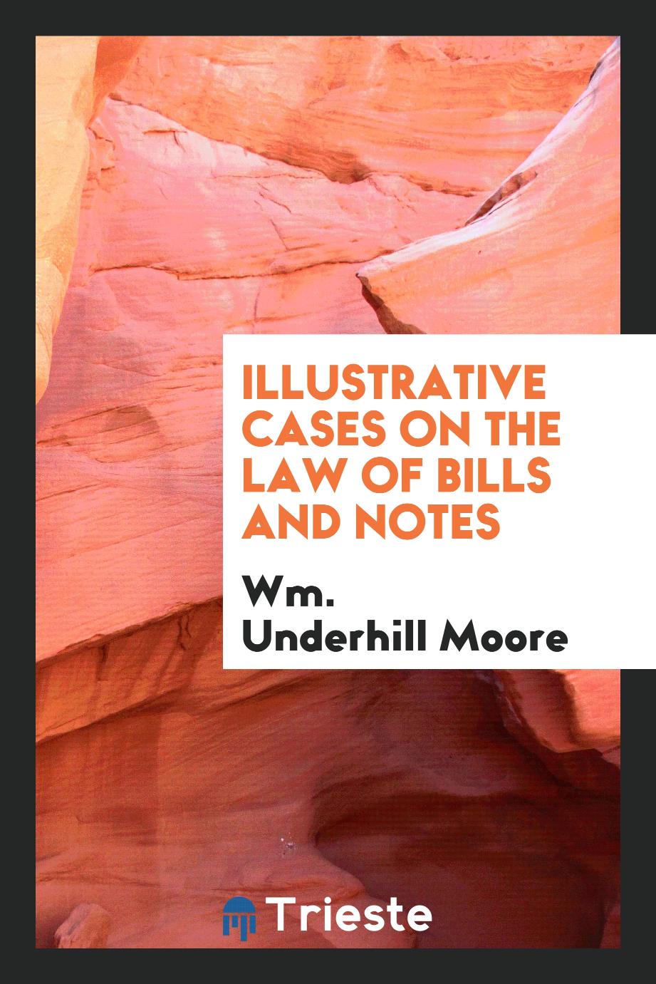 Illustrative cases on the law of bills and notes