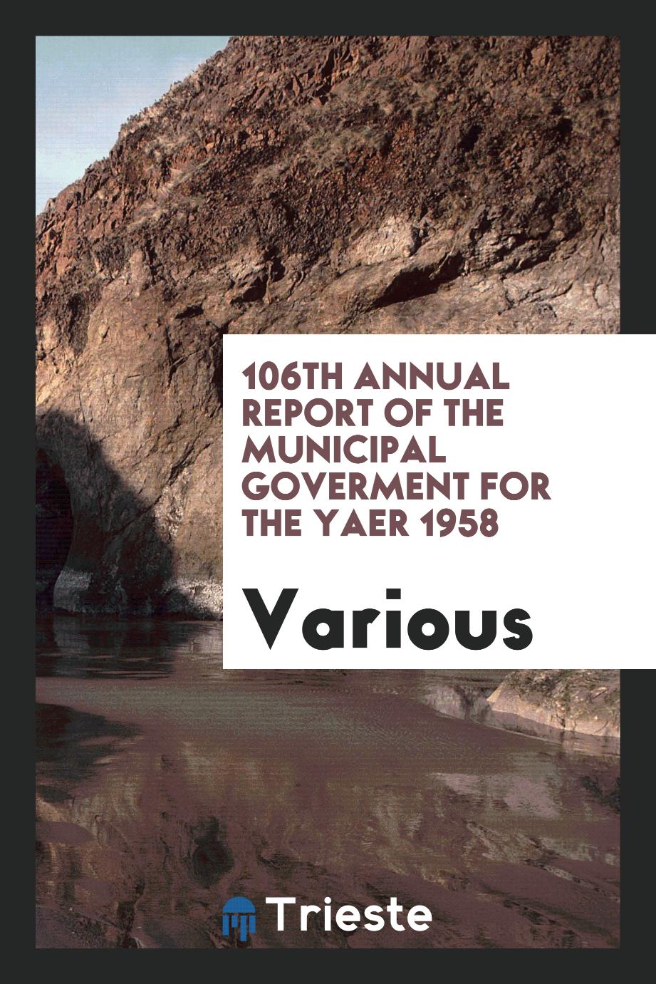 106th Annual Report of the Municipal Goverment for the yaer 1958