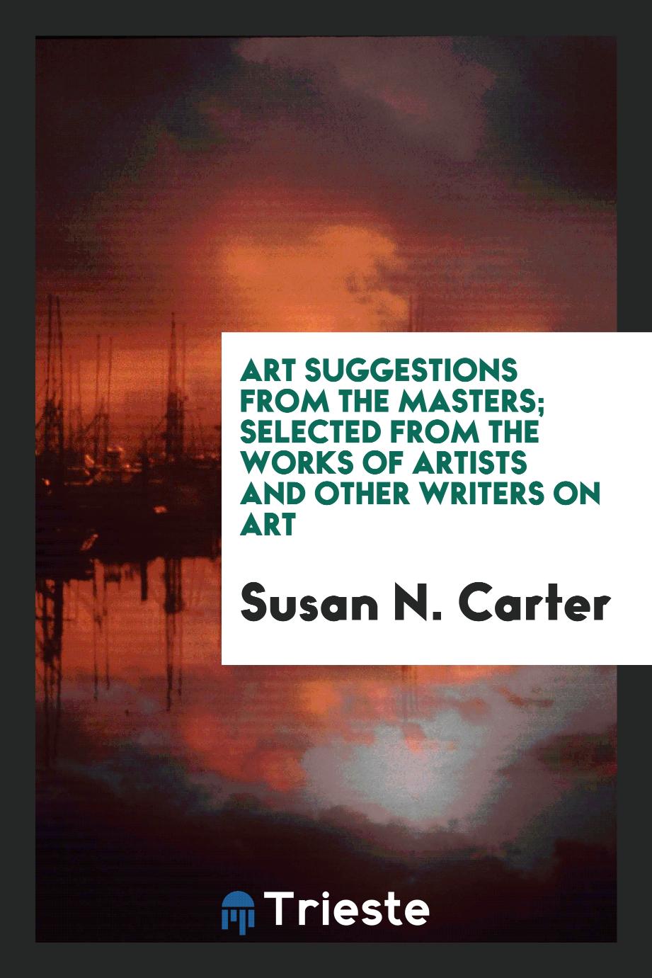 Art suggestions from the masters; selected from the works of artists and other writers on art