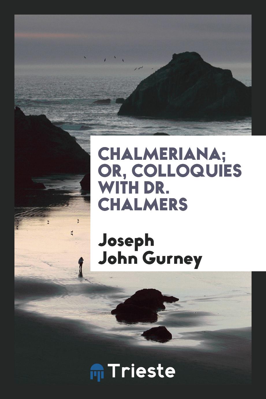 Chalmeriana; Or, Colloquies with Dr. Chalmers