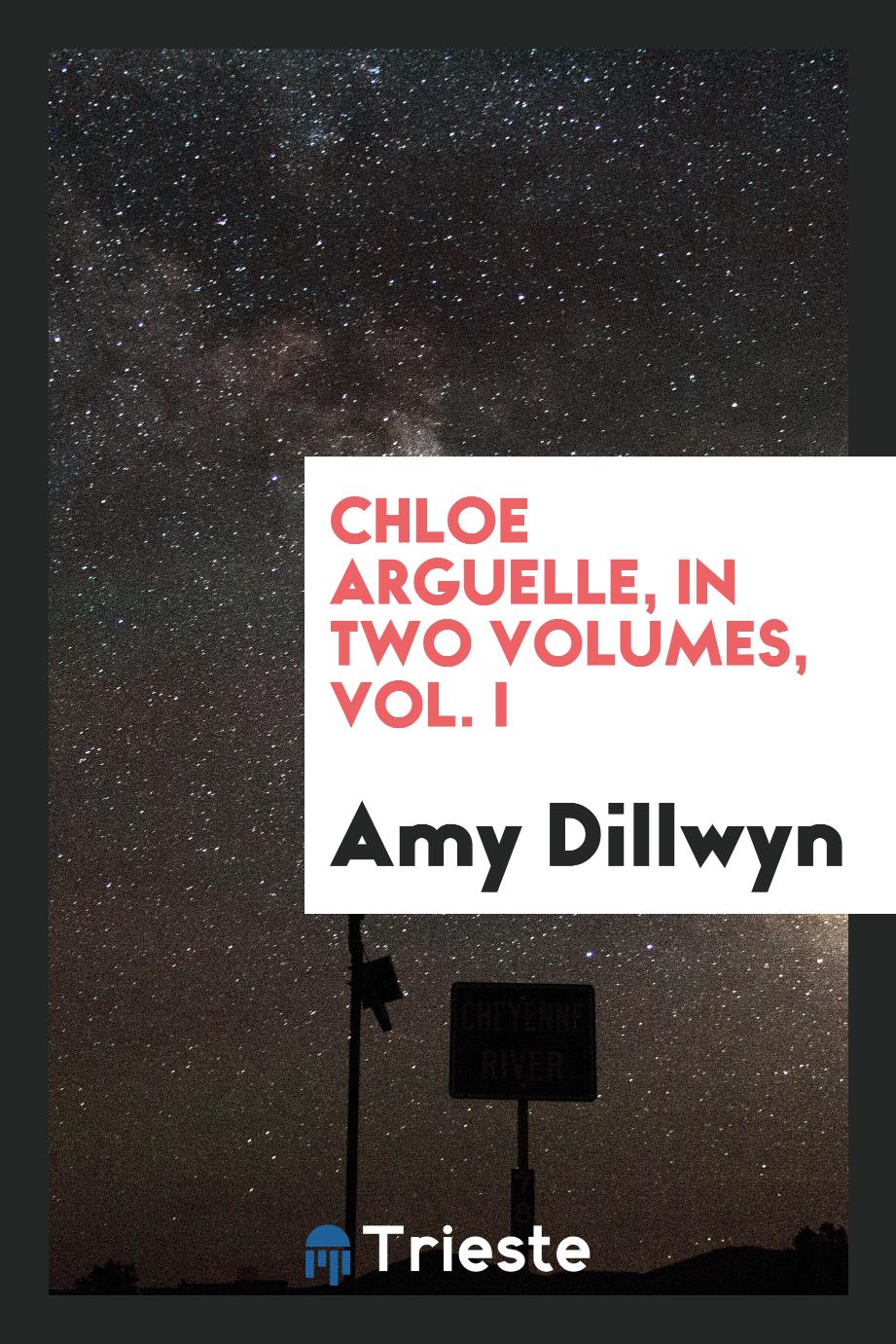 Chloe Arguelle, in Two Volumes, Vol. I