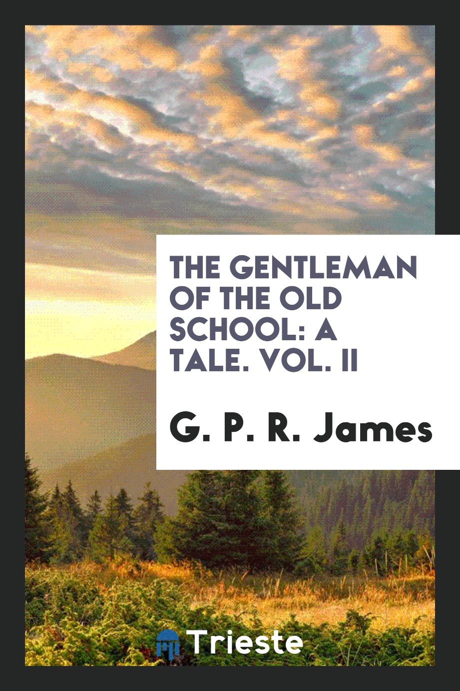 The Gentleman of the Old School: A Tale. Vol. II