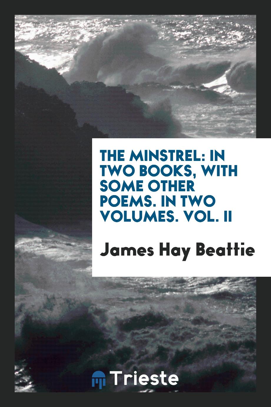 The Minstrel: In Two Books, with Some Other Poems. In Two Volumes. Vol. II