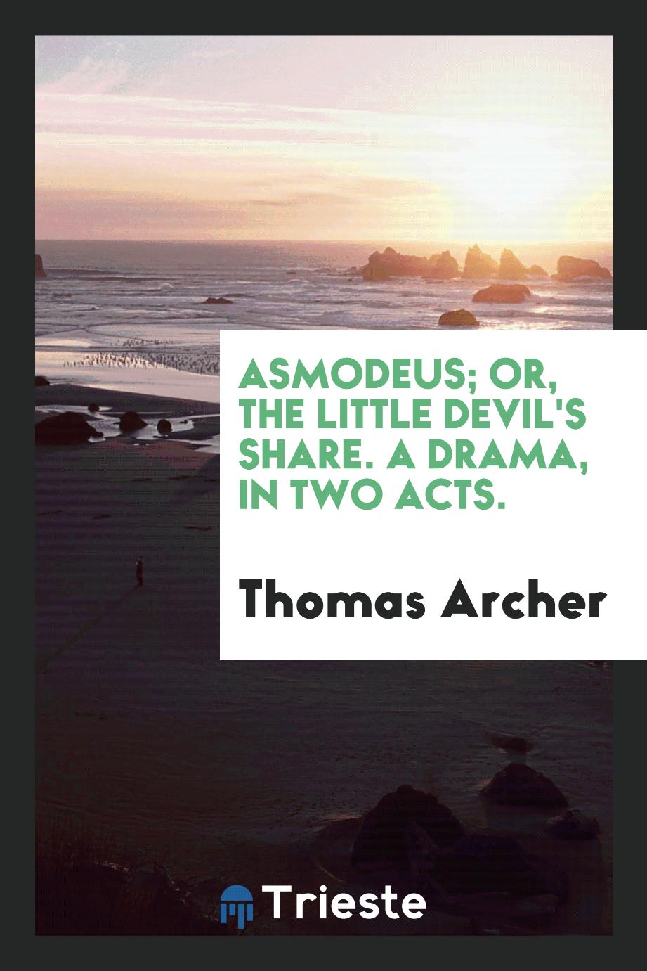 Thomas Archer - Asmodeus; or, The little devil's share. A drama, in two acts.