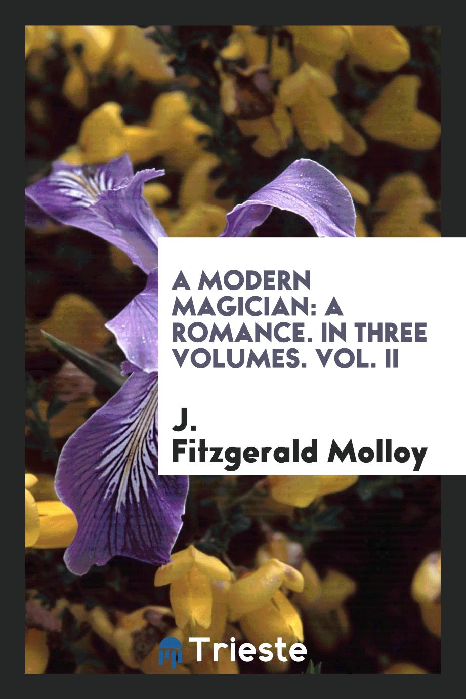 A Modern Magician: A Romance. In Three Volumes. Vol. II