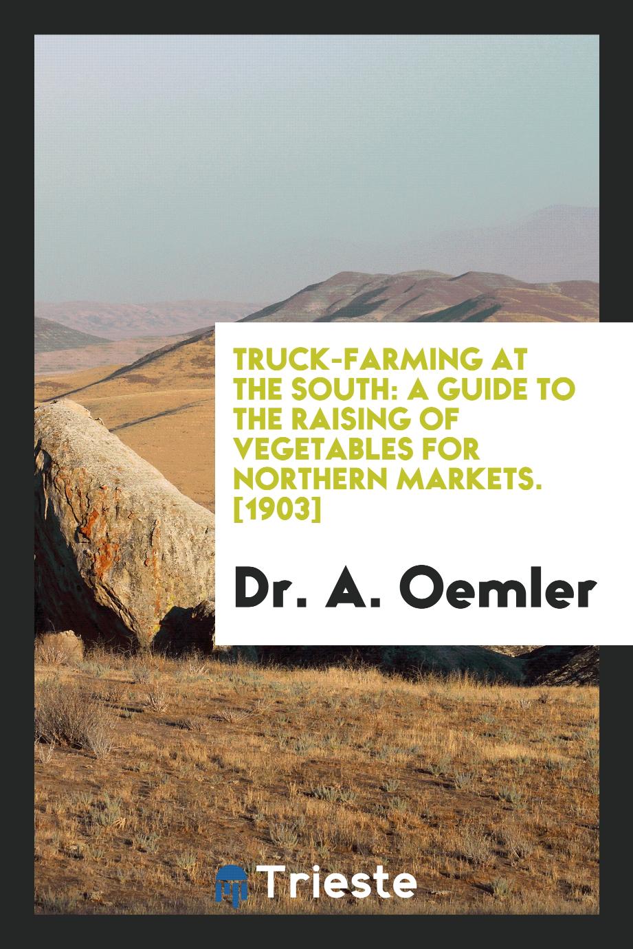 Truck-Farming at the South: A Guide to the Raising of Vegetables for Northern Markets. [1903]