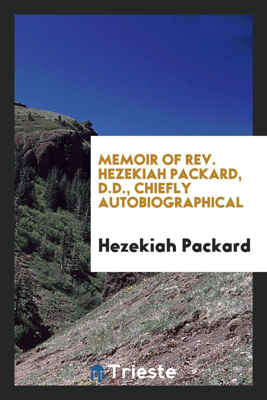 Memoir of Rev. Hezekiah Packard, D.D., Chiefly autobiographical