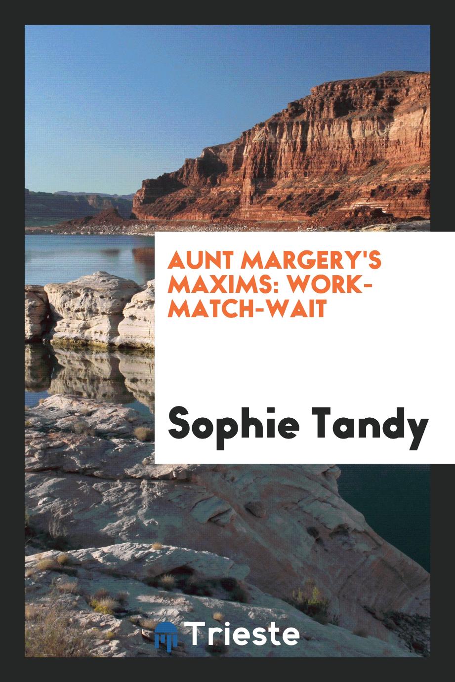 Aunt Margery's Maxims: Work-Match-Wait