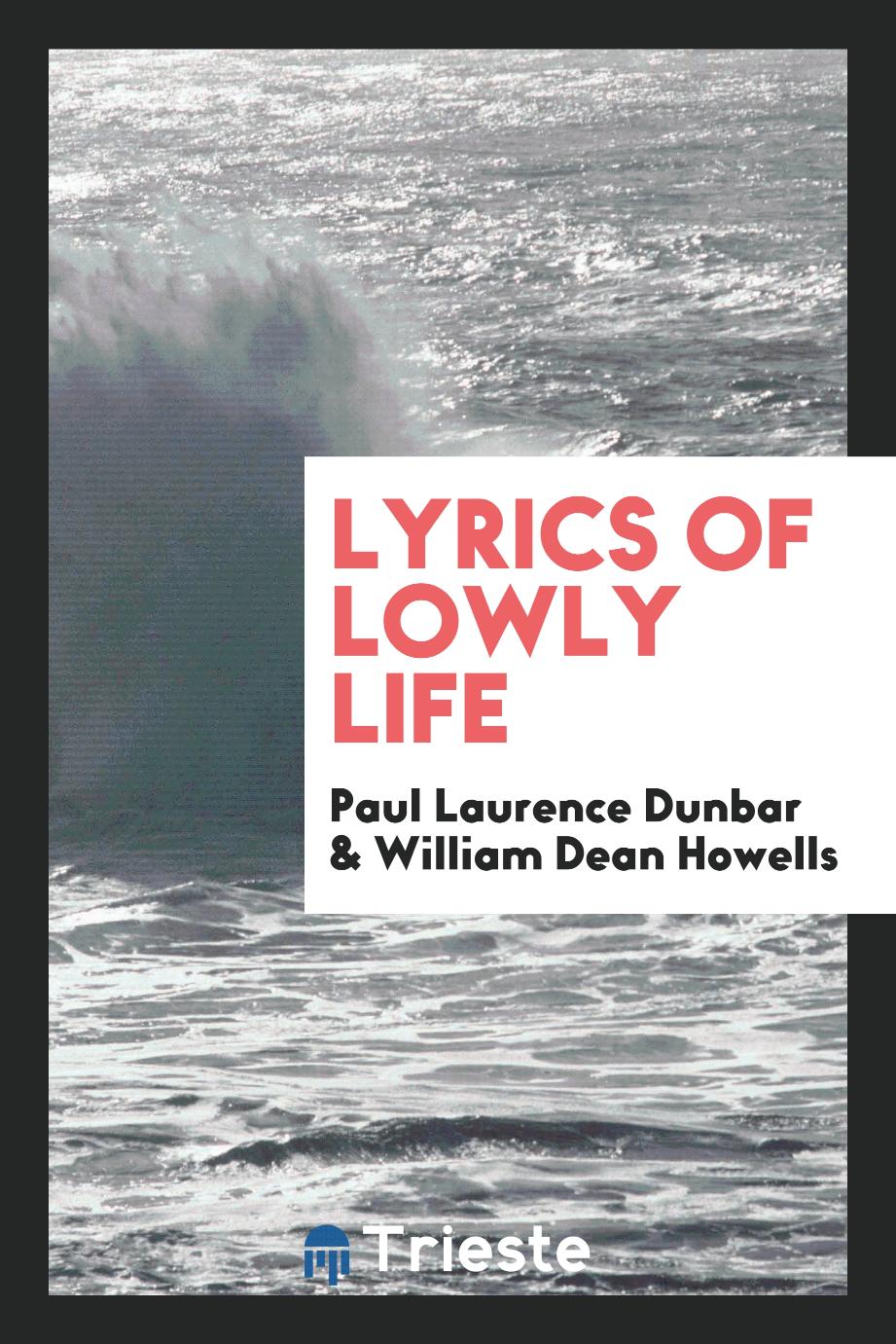 Paul Laurence Dunbar, William Dean Howells - Lyrics of lowly life