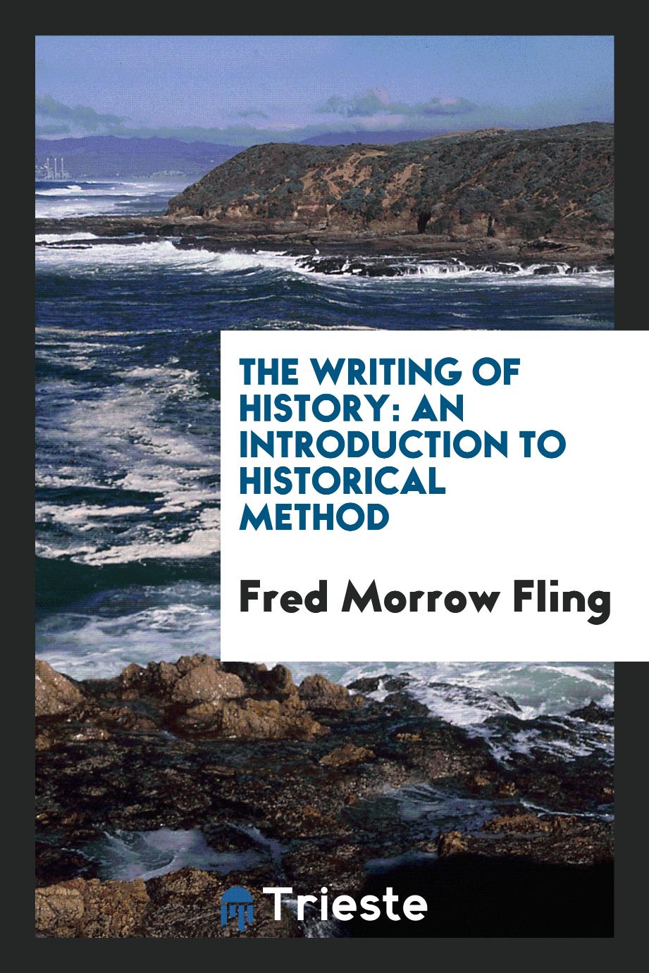 The writing of history: an introduction to historical method