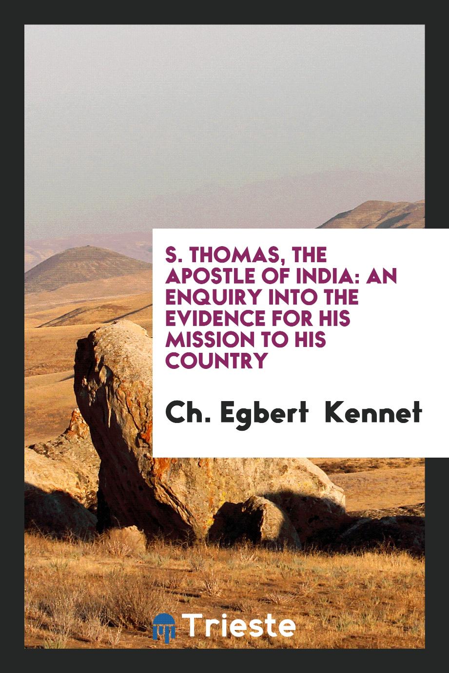 S. Thomas, the apostle of India: an enquiry into the evidence for his mission to his country