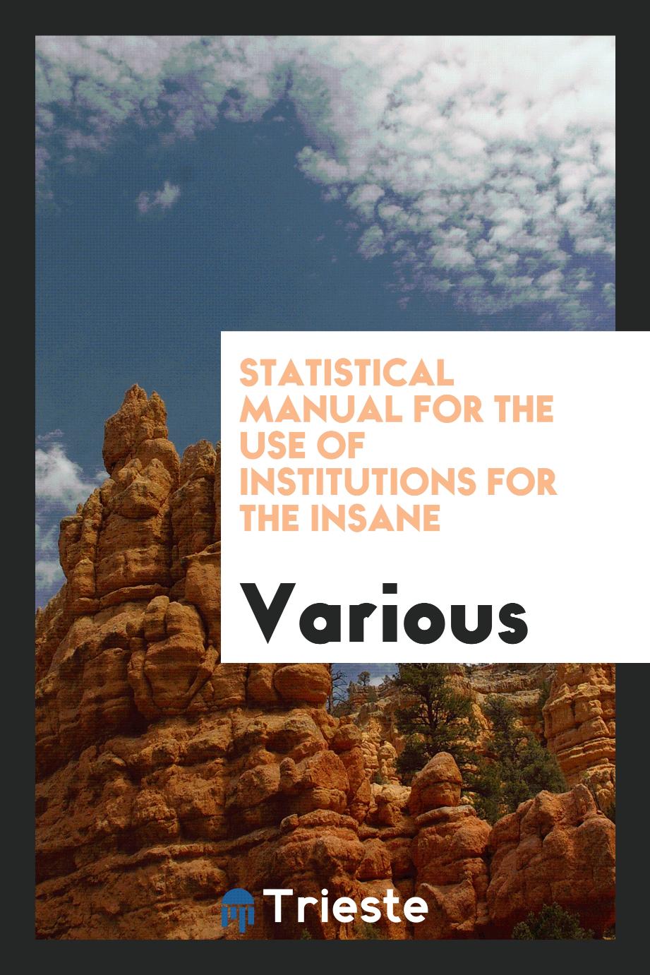 Statistical manual for the use of institutions for the insane