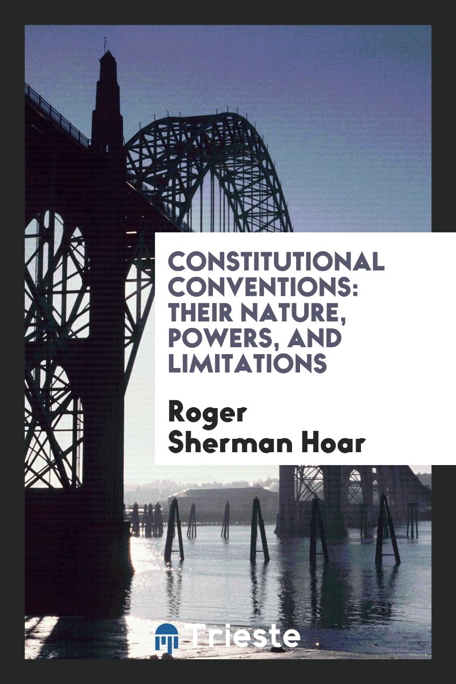 Constitutional conventions: their nature, powers, and limitations