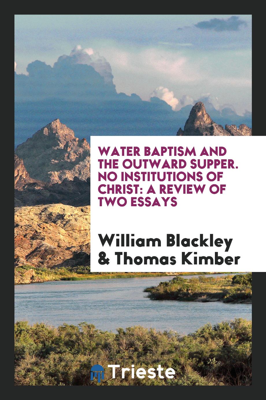 Water Baptism and the Outward Supper. No Institutions of Christ: A Review of Two Essays