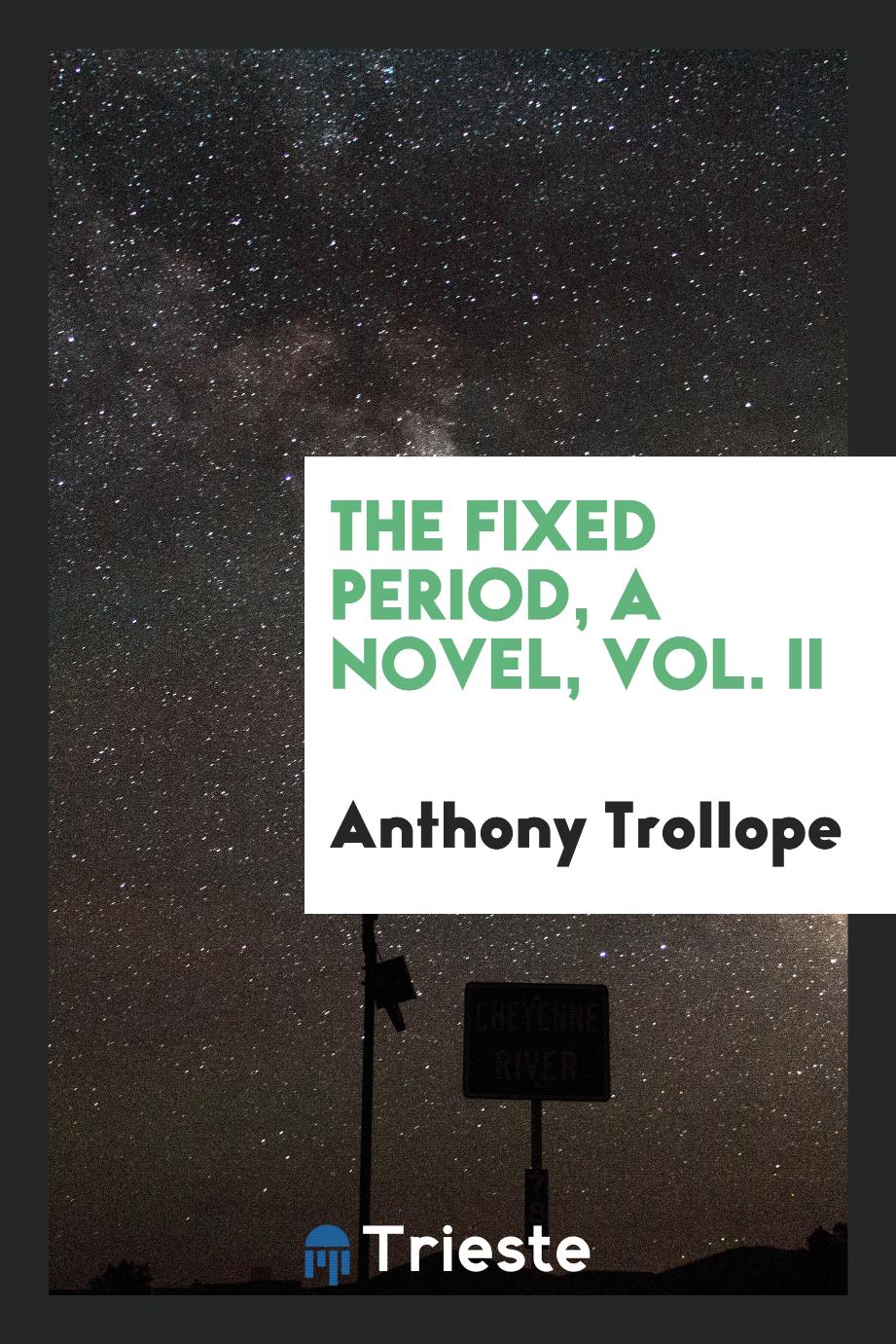 The fixed period, a novel, Vol. II