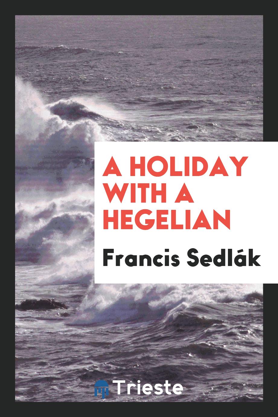 A holiday with a Hegelian