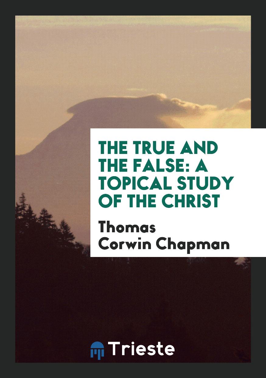 The True and the False: A Topical Study of the Christ