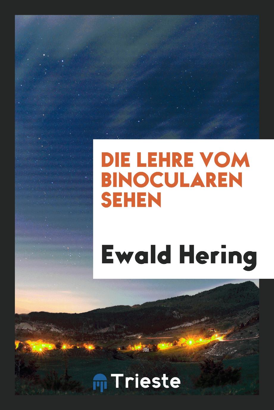 Ewald Hering - Die Lehre vom Binocularen Sehen
