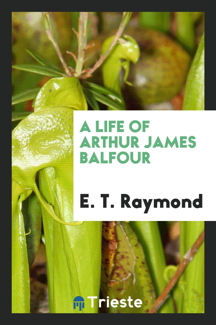A Life of Arthur James Balfour