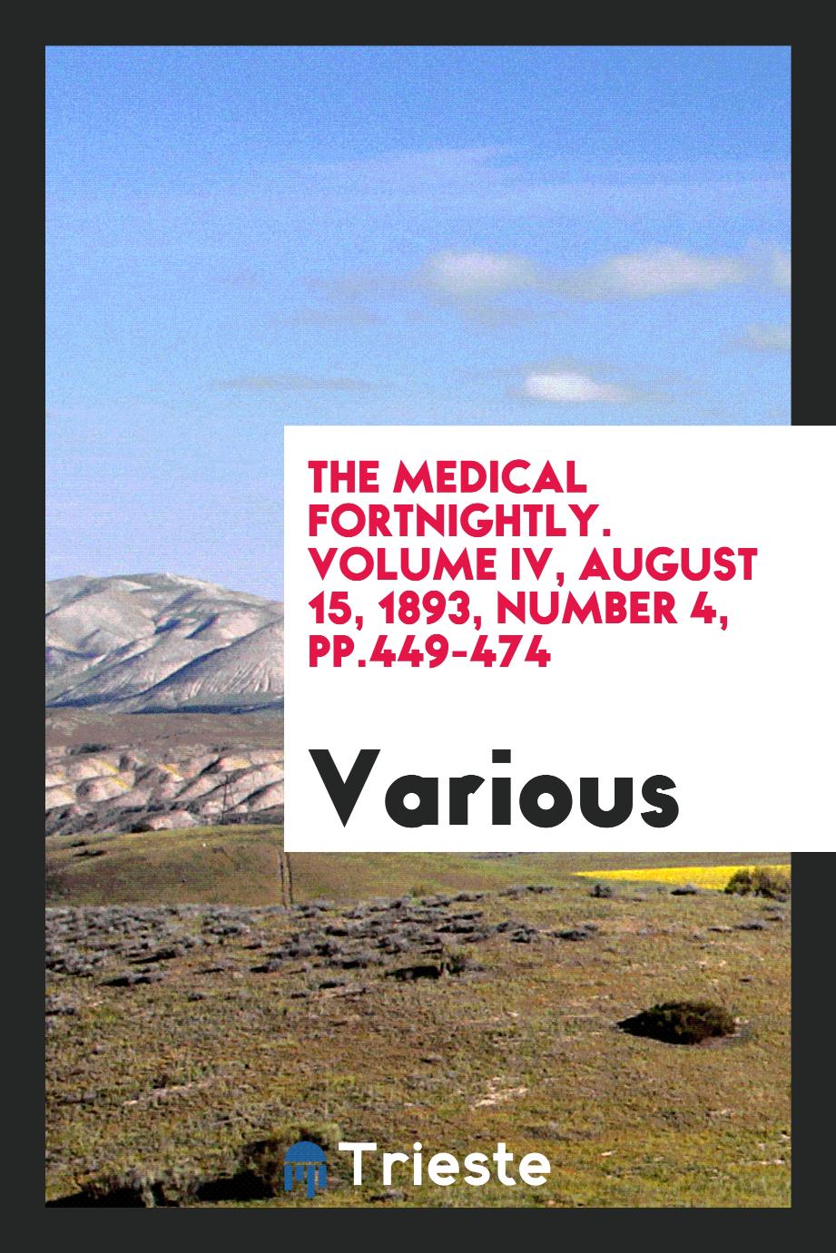 The Medical fortnightly. Volume IV, August 15, 1893, Number 4, pp.449-474