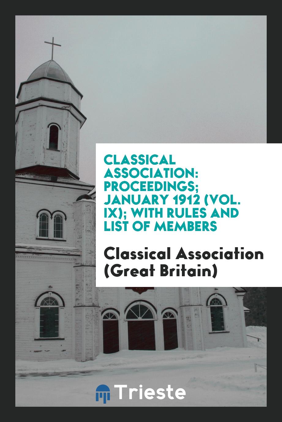 Classical Association: Proceedings; January 1912 (Vol. IX); with rules and list of members