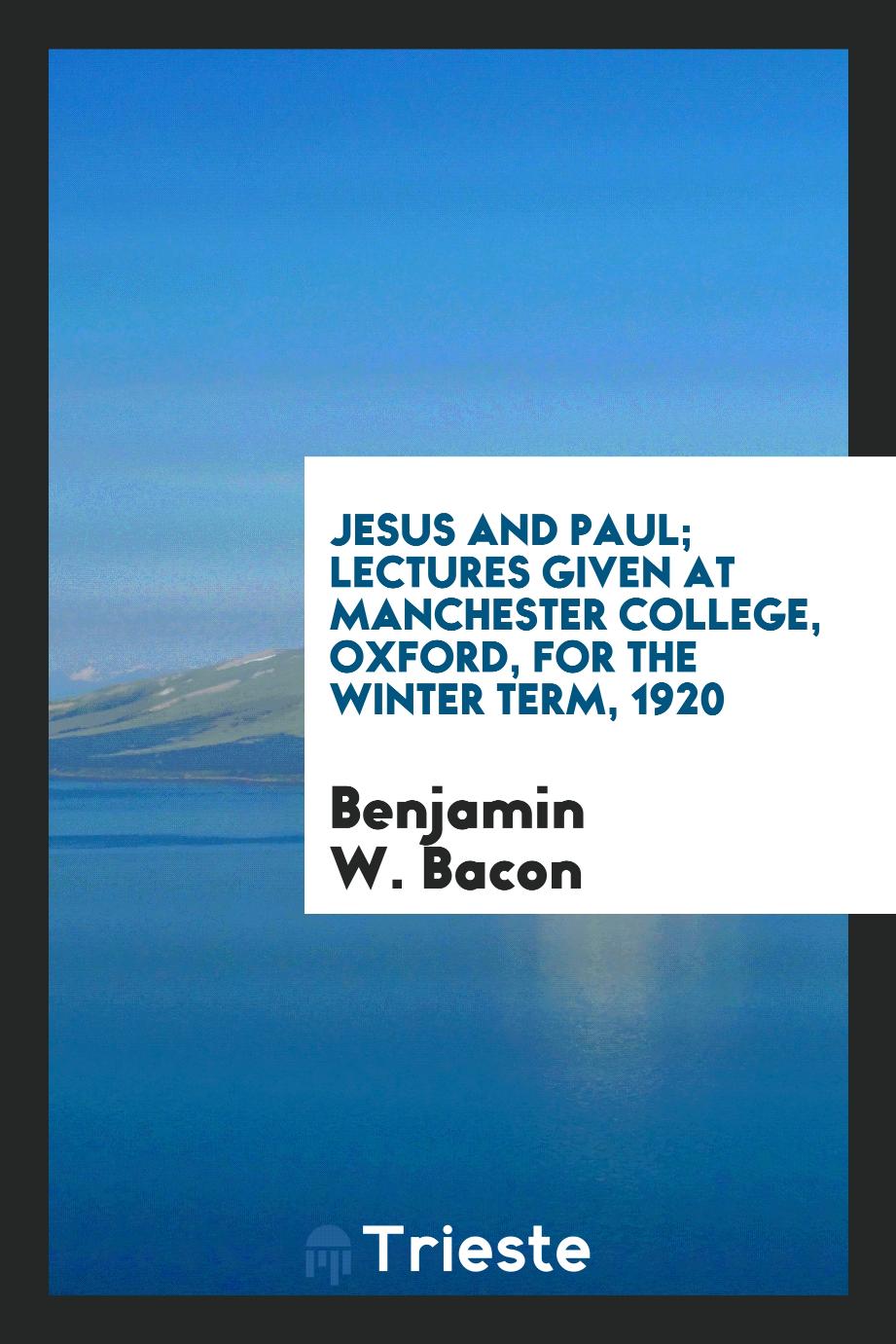 Jesus and Paul; lectures given at Manchester College, Oxford, for the winter term, 1920