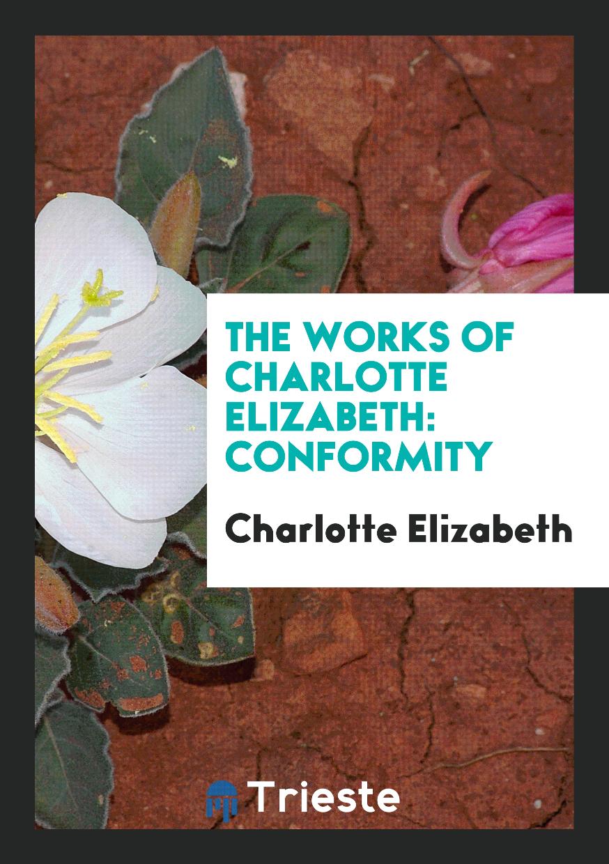 The Works of Charlotte Elizabeth: Conformity