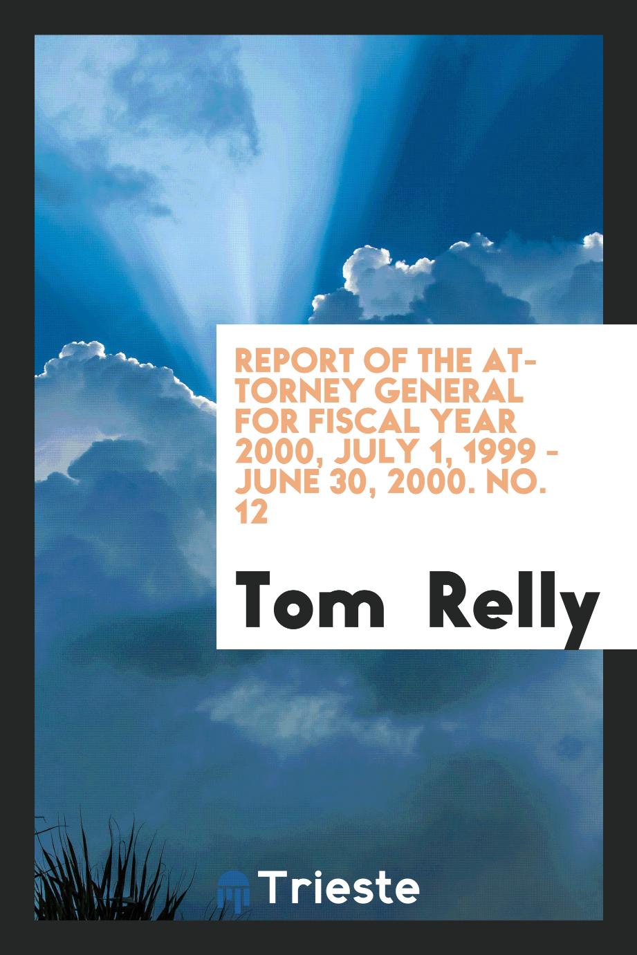 Report of the Attorney General for fiscal year 2000, July 1, 1999 - June 30, 2000. No. 12