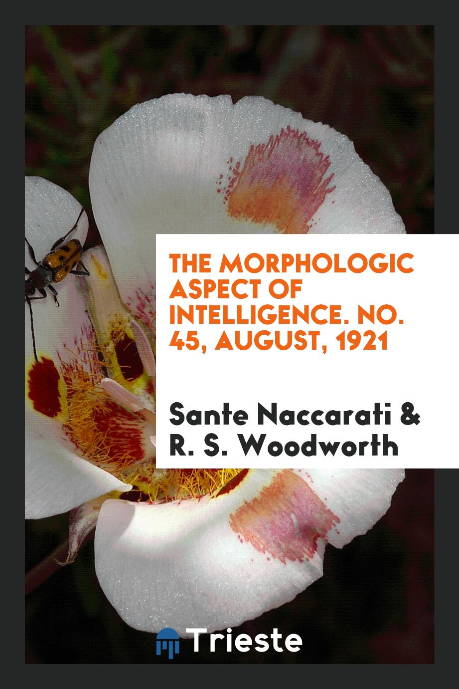 The morphologic aspect of intelligence. No. 45, August, 1921