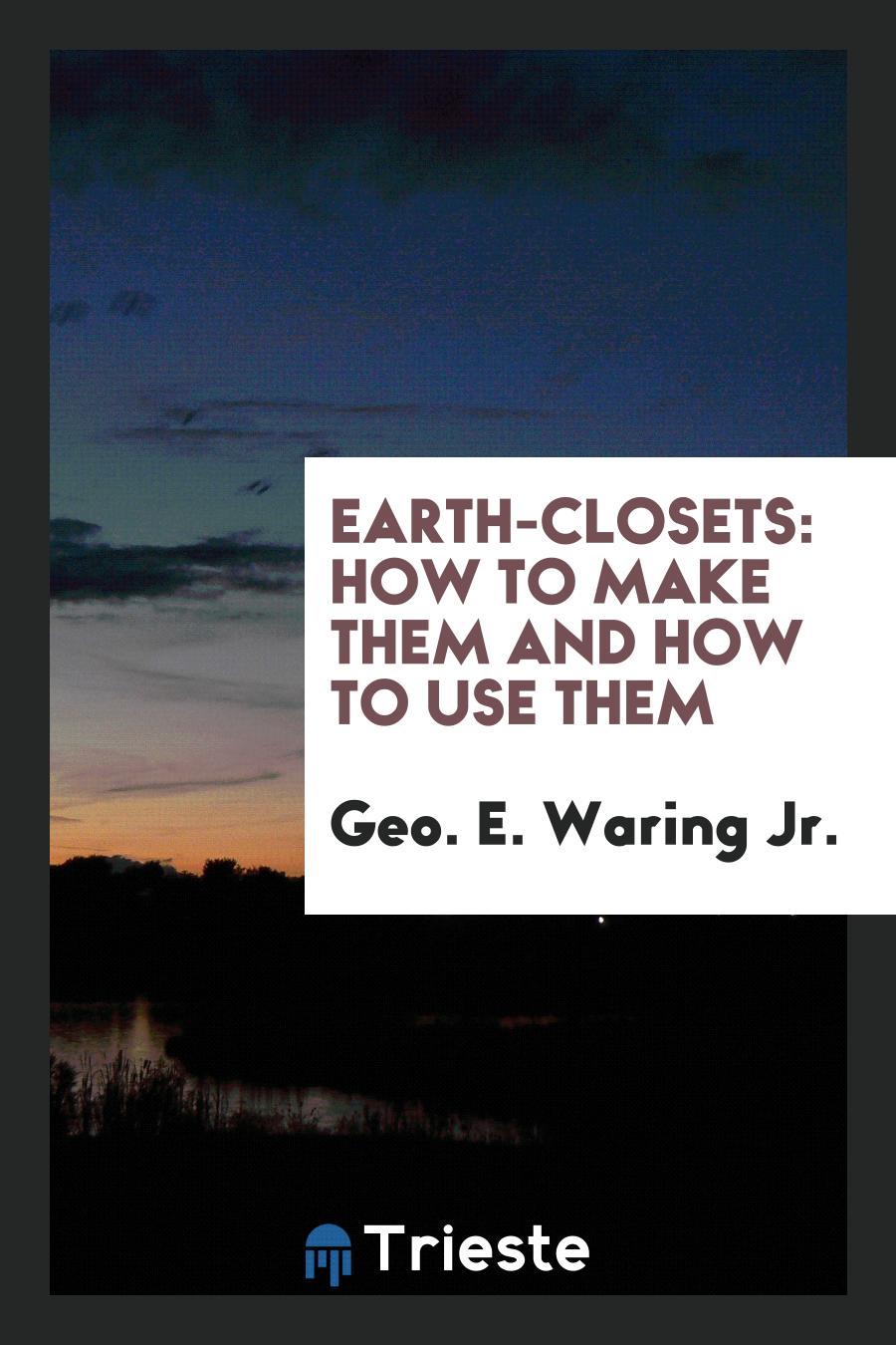 Earth-closets: How to make them and how to use them