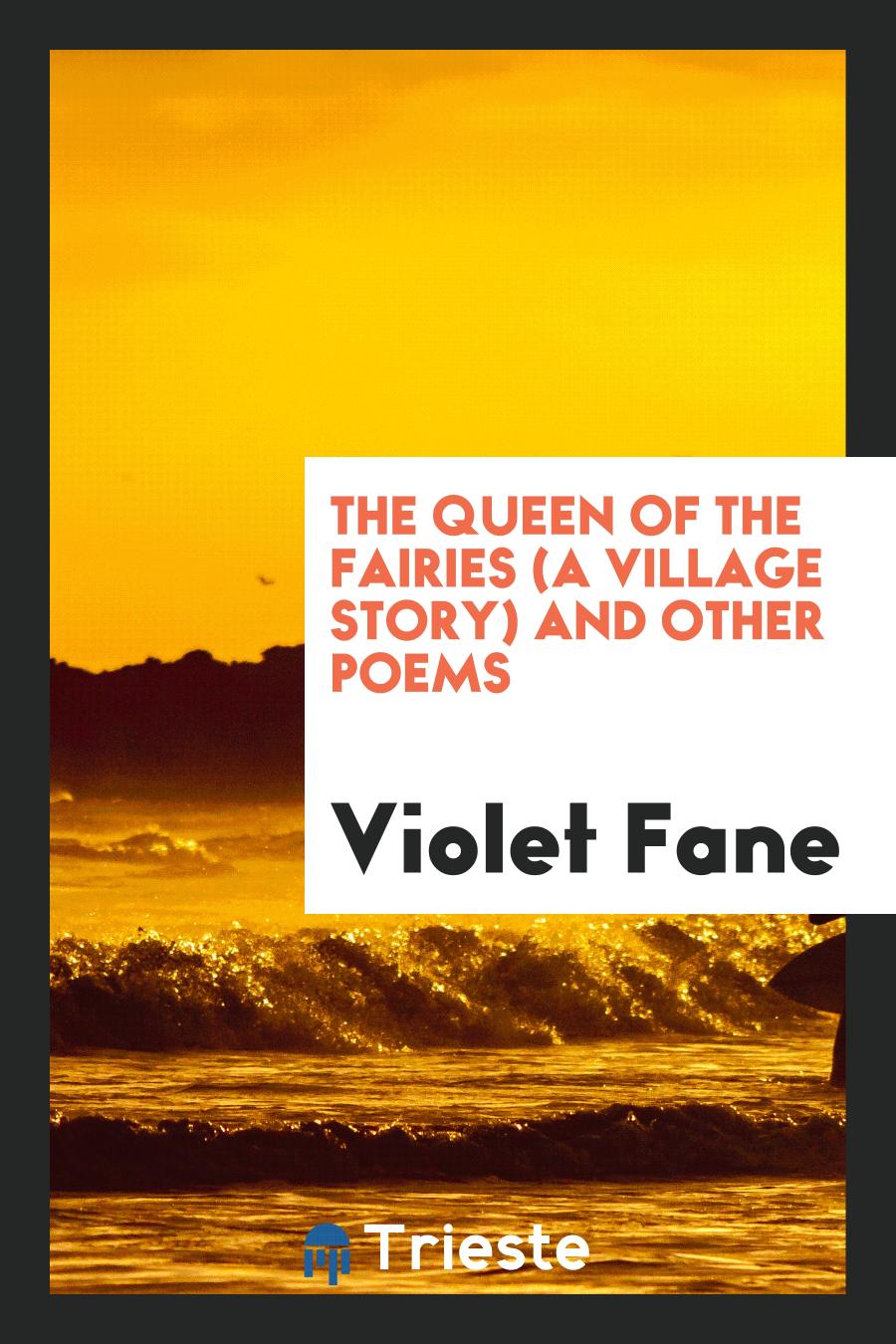 The Queen of the Fairies (a Village Story) and Other Poems