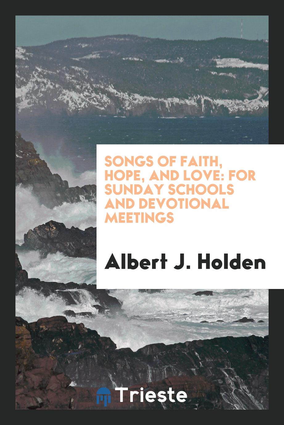 Songs of Faith, Hope, and Love: For Sunday Schools and Devotional Meetings